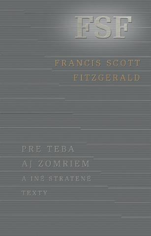 Kniha: Pre teba aj zomriem a iné stratené texty - 1. vydanie - Francis Scott Fitzgerald