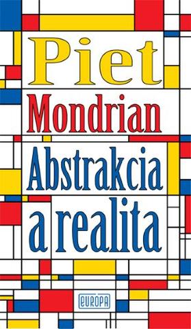 Kniha: Abstrakcia a realita - 1. vydanie - Piet Mondrian