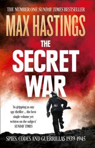 Kniha: The Secret War: Spies, Codes And Guerrillas 1939–1945 - 1. vydanie - Max Hastings