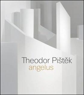 Kniha: Theodor Pištěk Angelus - Martin Dostál; Michal Novotný; Tereza Petišková; Jiří Šetlík; Pavel Vančát