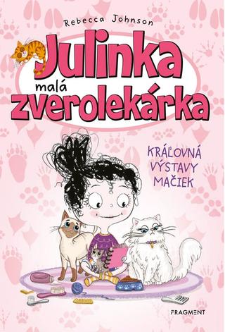 Kniha: Julinka – malá zverolekárka 10 – Kráľovná výstavy mačiek - 1. vydanie - Rebecca Johnson