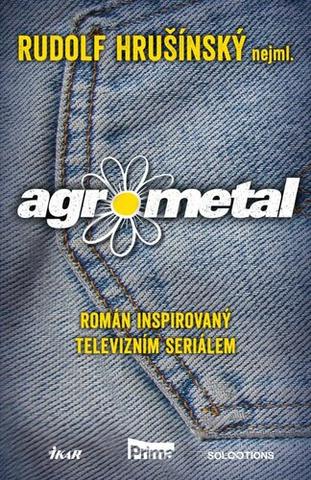 Kniha: Agrometal - Román inspirovaný televizním seriálem - 1. vydanie - Rudolf Hrušínský nejml.