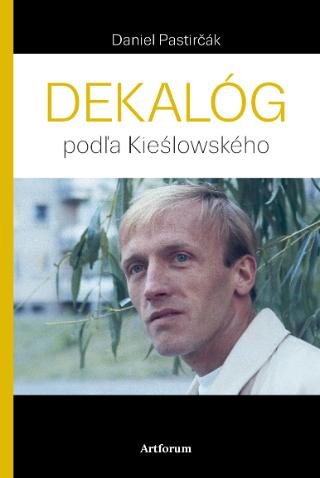 Kniha: Dekalóg - podľa Kieślowského - 1. vydanie - Daniel Pastirčák