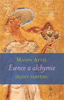 Kniha: Esence a alchymie - Dějiny parfému - Mandy Aftel