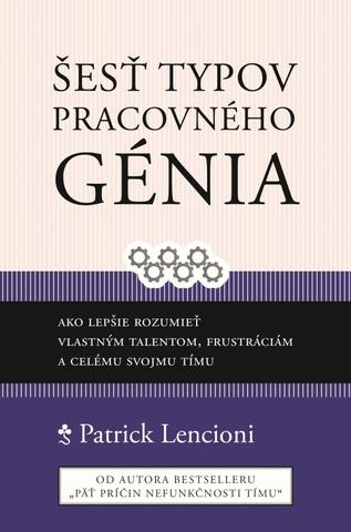 Kniha: Šesť typov pracovného génia - 1. vydanie - Patrick M. Lencioni