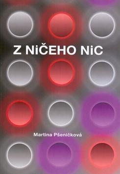 Kniha: Z ničeho nic - Martina Pšeničková