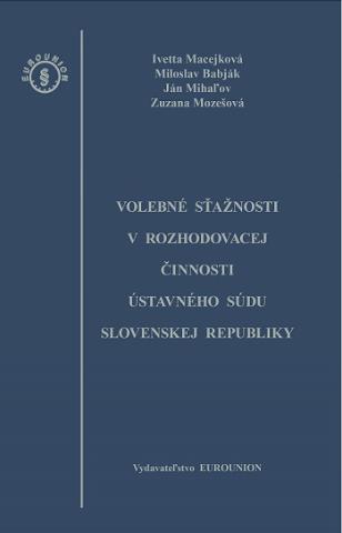 Kniha: Volebné sťažnosti v rozhodovacej činnosti Ústavného súdu Slovenskej republiky - kolektiv