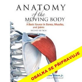 Kniha: Anatomie těla v pohybu - 2.vydání - Základní kurz anatomie kostí, svalů a kloubů - 2. vydanie - Theodore Dimon
