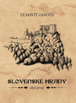 Kniha: Slovenské hrady I. - 1. vydanie - Ľudovít Janota
