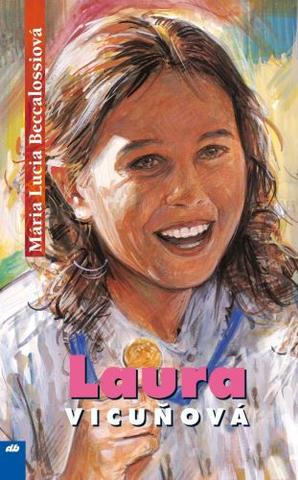 Kniha: Laura Vicuňová - Dni, ľudia, miesta a udalosti, ktoré poznačili jej život - Mária Lucia Beccalossiová