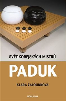 Kniha: Paduk - Svět korejských mistrů - Karla Žaloudková