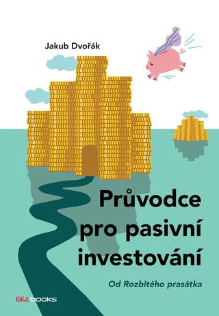 Kniha: Průvodce pro pasivní investování - od Rozbitého prasátka - 1. vydanie - Jakub Dvořák