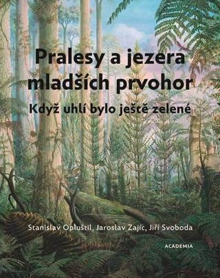 Kniha: Pralesy a jezera mladších prvohor - Když uhlí bylo ještě zelené - 1. vydanie - Stanislav Opluštil