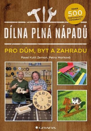 Kniha: Dílna plná nápadů - pro dům, byt a zahradu - 1. vydanie - Pavel Zeman; Petra Marková