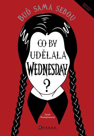 Kniha: Co by udělala Wednesday? - Buď sama sebou - 1. vydanie - Kolektiv