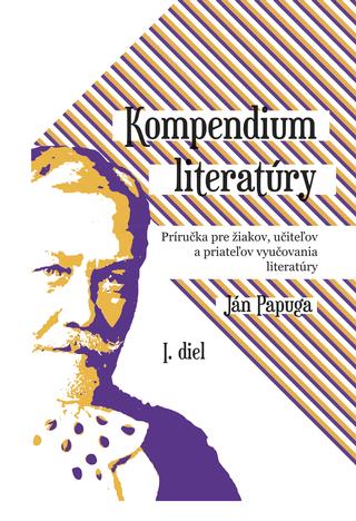 Kniha: Kompendium literatúry - Príručka pre žiakov, učiteľov a priateľov vyučovania literatúry - Ján Papuga