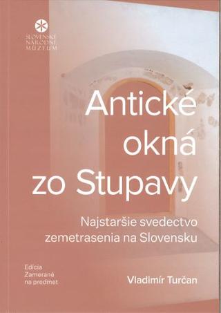 Kniha: Antické okná zo Stupavy - Najstaršie svedectvo zemetrasenia na Slovensku - Vladimír Turčan