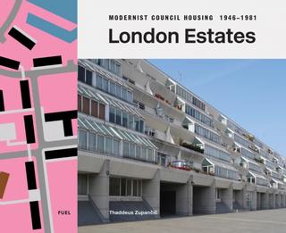Kniha: London Estates: Modernist Council Housing 1946-1981 - Thaddeus Zupancic