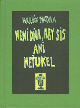 Kniha: Neni dňa, aby sis ani neťukel - Marián Hatala