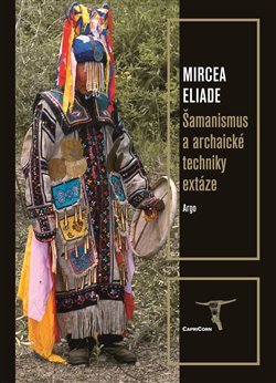 Kniha: Šamanismus a archaické techniky extáze - Mircea Eliade