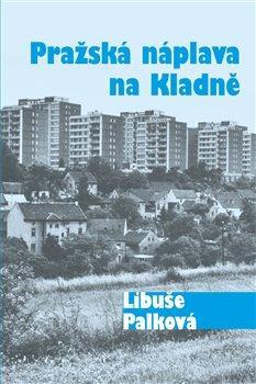 Kniha: Pražská náplava na Kladně - 1. vydanie - Libuše Palková