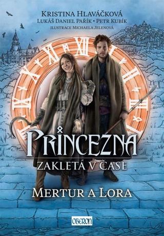 Kniha: Princezna zakletá v čase 2: Mertur a Lora - Princezna zakletá v čase (2.díl ze 2) - 1. vydanie - Kristina Hlaváčková