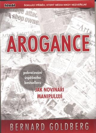 Kniha: Arogance - Šokující příběh, který média nikdy nezveřejní - Bernard Goldberg
