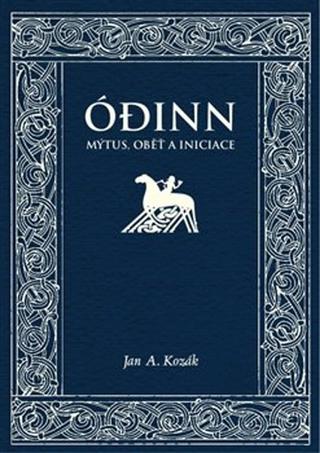 Kniha: Ódinn - Mýtus, oběť, iniciace - Jan A. Kozák