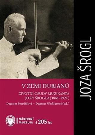 Kniha: V zemi durianů - Životní osudy muzikanta Jozy Šrogla (1861–1924) - Dagmar Pospíšilová