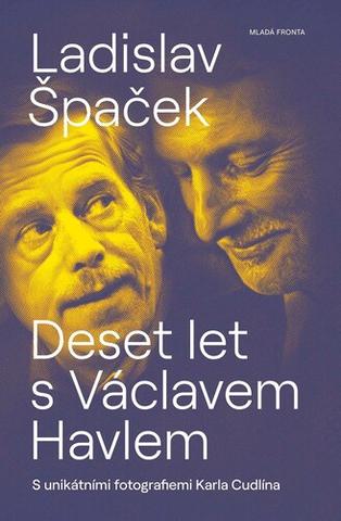 Kniha: Deset let s Václavem Havlem - S unikátními fotografiemi Karla Cudlína - Ladislav Špaček