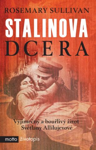 Kniha: Stalinova dcera - Vyjímečný a bouřlivý život Světlany Allilujevové - 1. vydanie - Rosemary Sullivan