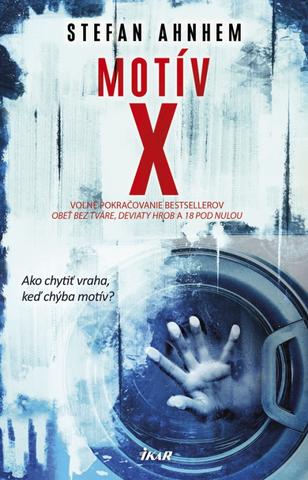 Kniha: Motív X - Ako chytiť vraha, keď chýba motív? - 1. vydanie - Stefan Ahnhem