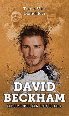 Kniha: David Beckham: nesmrtelná legenda - Nesmrtelná legenda - 1. vydanie - Tom Oldfield