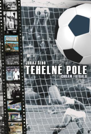 Kniha: Tehelné pole (2. vydanie) - Chrám futbalu - Juraj Šebo