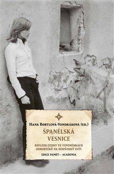 Kniha: Španělská vesnice - Reflexe ciziny ve vzpomínkách odborníků na hispánský svět - Reflexe ciziny ve vzpomínkách odborníků na hispánský svět - 1. vydanie - Hana Bortlová-Vondráková