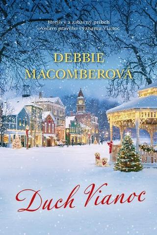 Kniha: Duch Vianoc - Hrejivý a zábavný príbeh o oslave pravého významu Vianoc - 1. vydanie - Debbie Macomberová