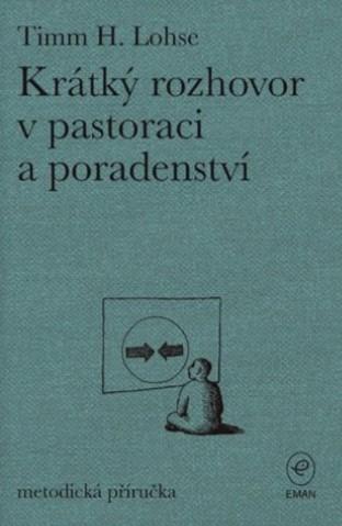 Kniha: Krátký rozhovor v pastoraci a poradenství - metodická příručka - Timm H.Lohse