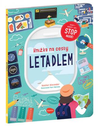 Kniha: Knížka na cesty LETADLEM - Stop nudě: kvízy, rébusy, hry - 1. vydanie - Heather Alexander; Putri Febriana