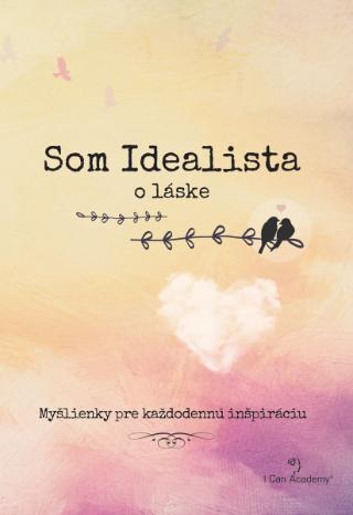 Kniha: Som Idealista: O láske - Myšlienky pre každodennú inšpiráciu