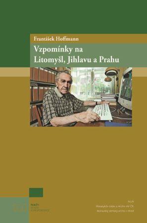 Kniha: Vzpomínky na Litomyšl, Jihlavu a Prahu - František Hoffmann