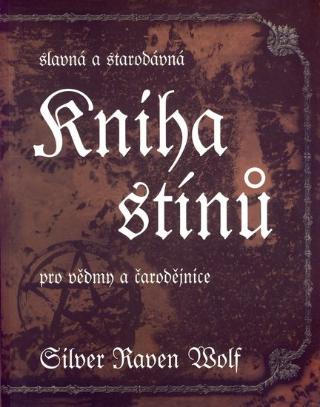 Kniha: Slavná a starodávná kniha stínů - pro vědmy a čarodějnice - Silver Raven Wolf