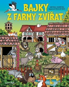 Kniha: Bajky z farmy zvířat - Kamarády nikdy nenecháváme v nouzi - 1. vydanie - Michal Vaněček