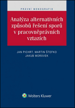 Kniha: Analýza alternativních způsobů řešení sporů v pracovněprávních vztazích - 1. vydanie - Jan Pichrt