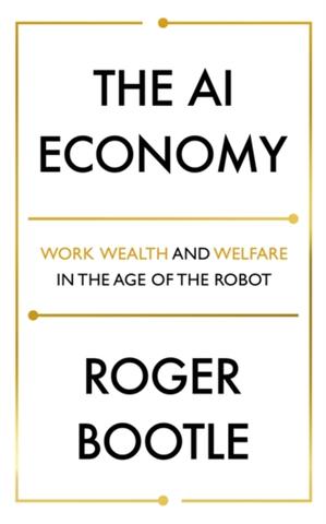 Kniha: The AI Economy: Work, Wealth and Welfare in the Age of the Robot