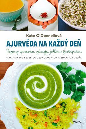 Kniha: Ajurvéda na každý deň - Sezónny sprievodca zdravým jedlom a životosprávou - 2. vydanie - Kate O'Donnell