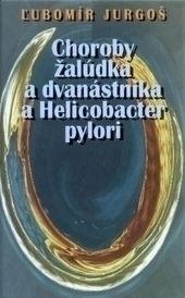 Kniha: Choroby žalúdka a dvanástorníka a Helicobacter - Ľubomír Jurgoš