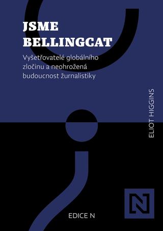 Kniha: Jsme Bellingcat - Vyšetřovatelé globálního zločinu a neohrožená budoucnost žurnalistiky - 1. vydanie - Eliot Higgins