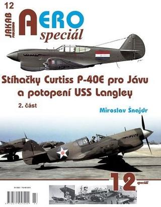 Kniha: AEROspeciál 12 - Stíhačky Curtiss P-40E pro Jávu a potopení USS Langley 2. část - 1. vydanie - Miroslav Šnajdr
