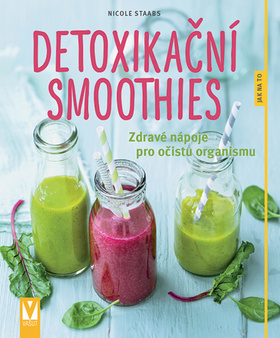 Kniha: Detoxikační smoothies - Zdravé nápoje pro očistu organismu - 1. vydanie - Nicole Staabs