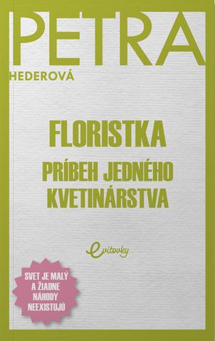 Kniha: Floristka: Príbeh jedného kvetinárstva - 1. vydanie - Petra Hederová